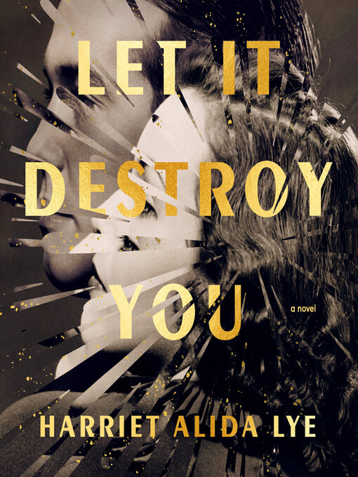 Title details for Let It Destroy You by Harriet Alida Lye - Available